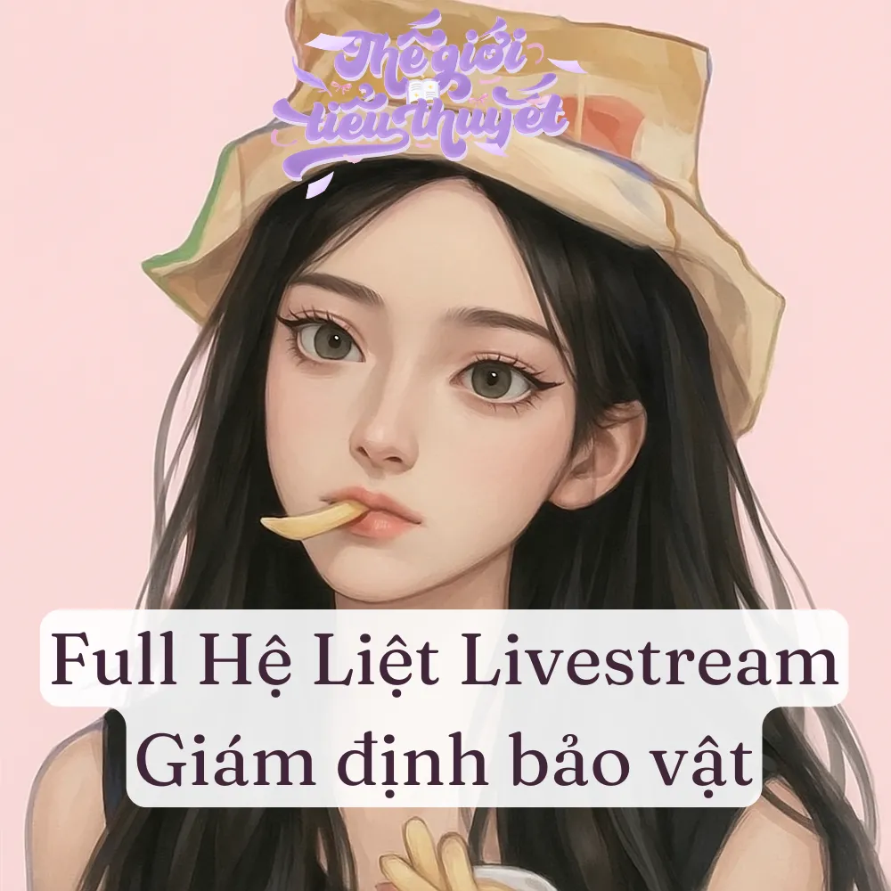 Hệ liệt Livestream Giám Định Bảo Vật
