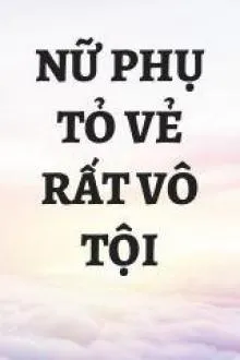 Nữ Phụ Tỏ Vẻ Rất Vô Tội (Q2)