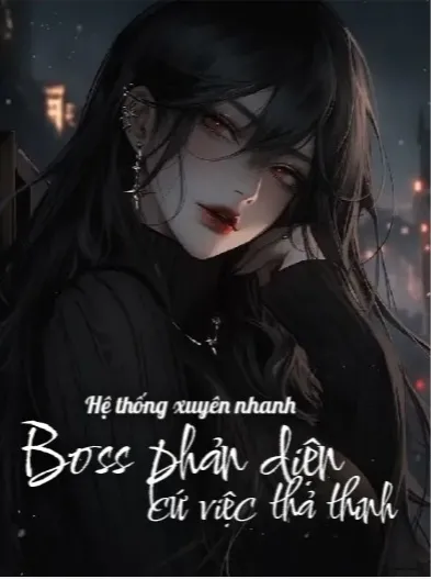 Hệ Thống Xuyên Nhanh: Boss Phản Diện, Cứ Việc Thả Thính