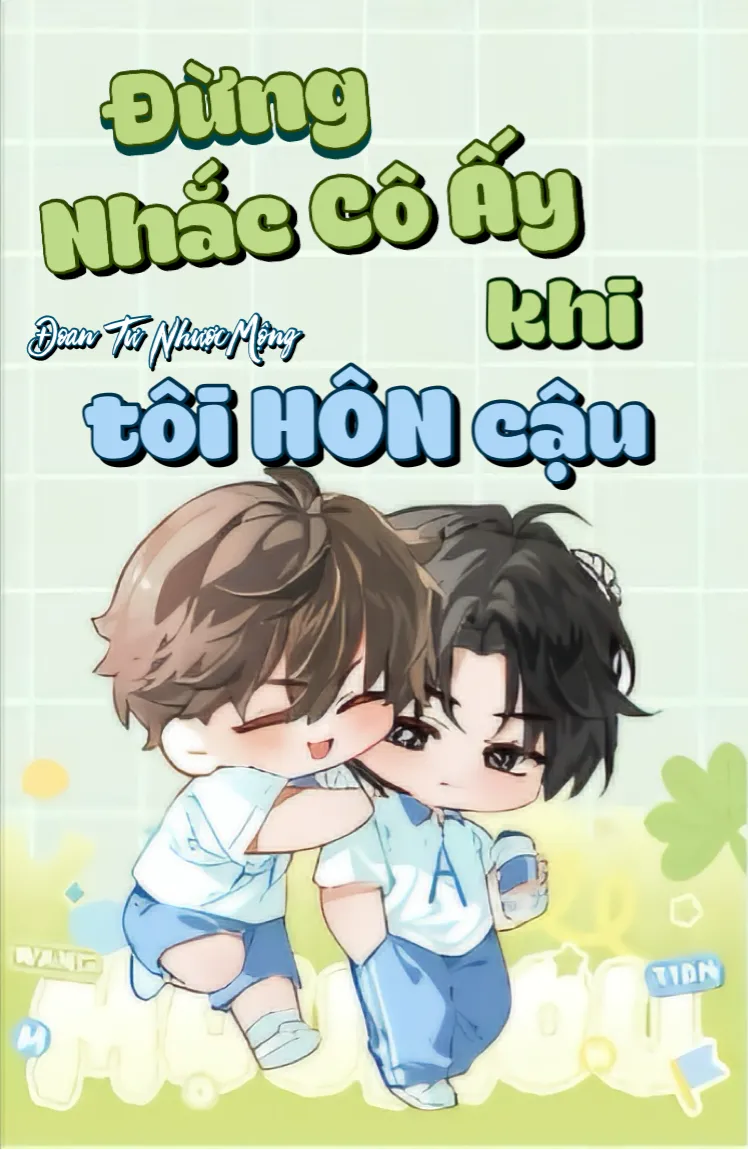 Đừng nhắc cô ấy khi tôi hôn cậu