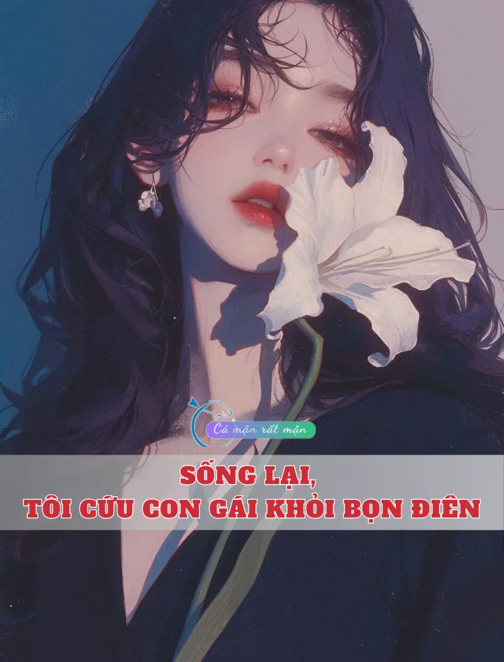 Sống Lại, Tôi Cứu Con Gái Khỏi Bọn Điên