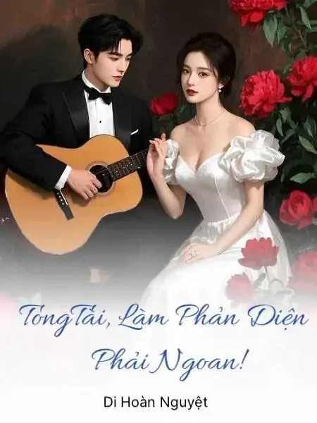 Tổng Tài, Làm Phản Diện Phải Ngoan!