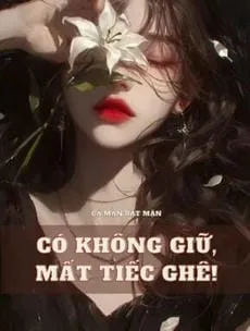 Bìa truyện Có Không Giữ, Mất Tiếc Ghê! (Báo Thù Nam Cặn Bã)