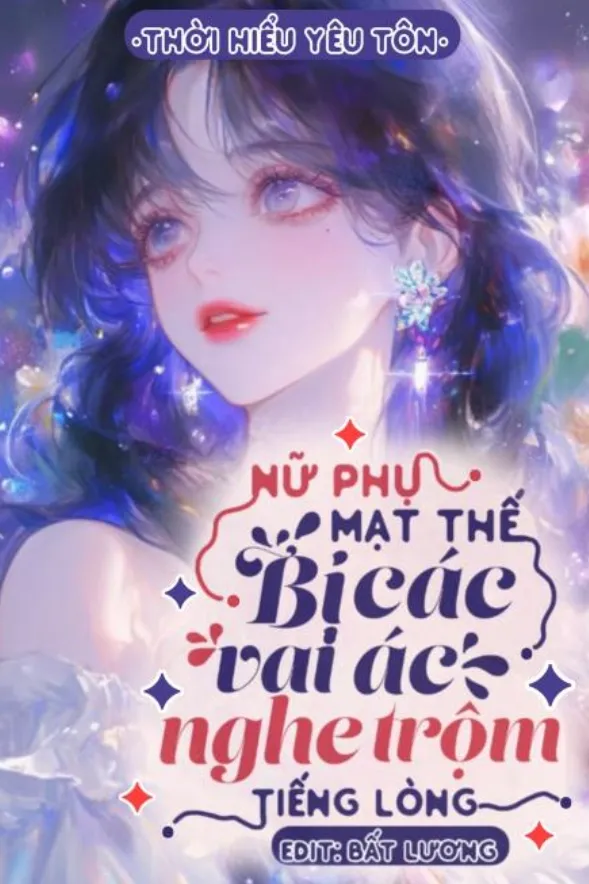 Nữ Phụ Mạt Thế Bị Các Vai Ác Nghe Trộm Tiếng Lòng