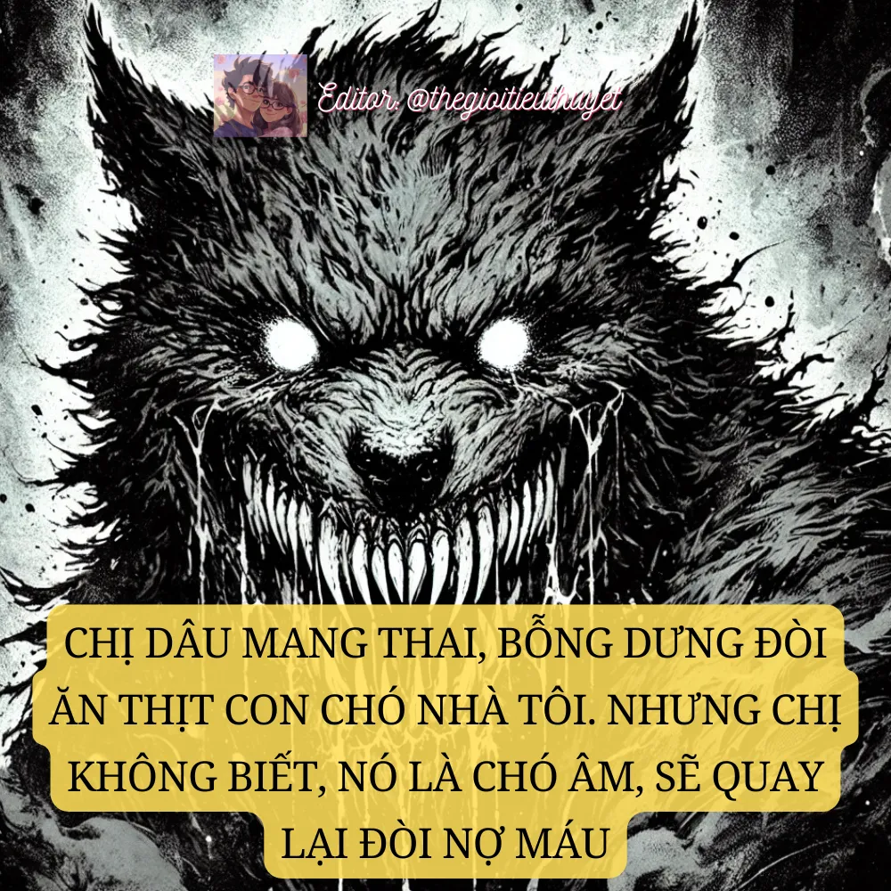 CHỊ DÂU MANG THAI, BỖNG DƯNG ĐÒI ĂN THỊT CHÓ. NHƯNG NÓ LÀ CHÓ ÂM, SẼ QUAY LẠI ĐÒI NỢ MÁU