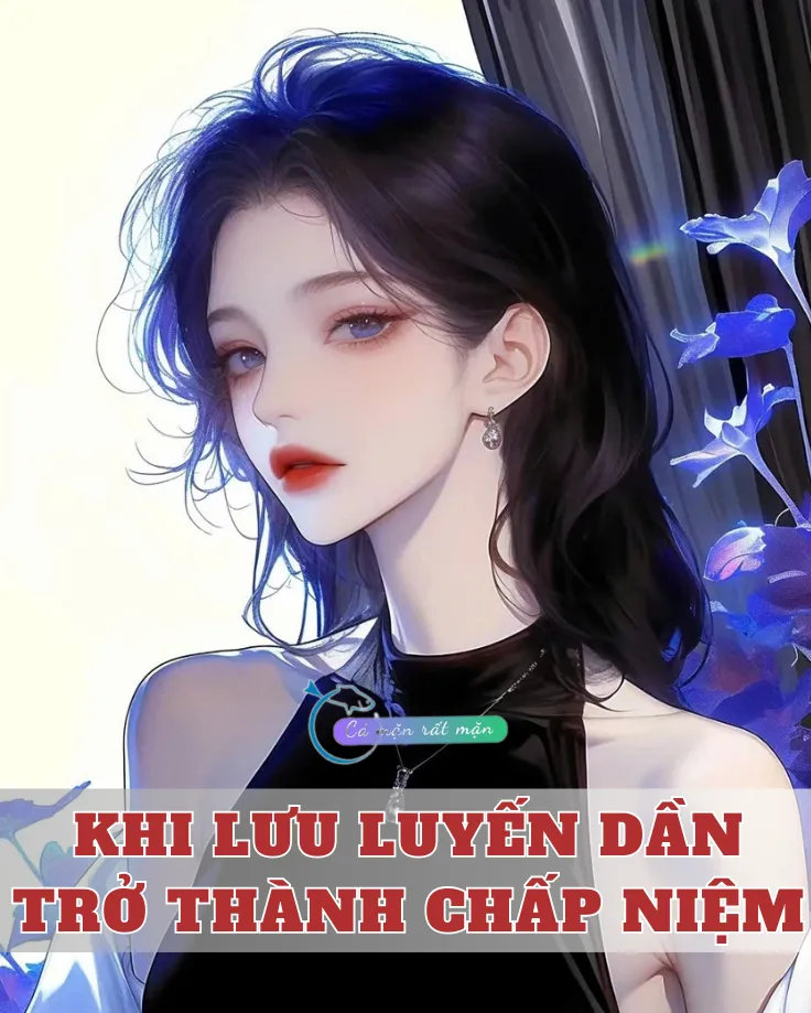 Bìa truyện Khi Lưu Luyến Dần Trở Thành Chấp Niệm