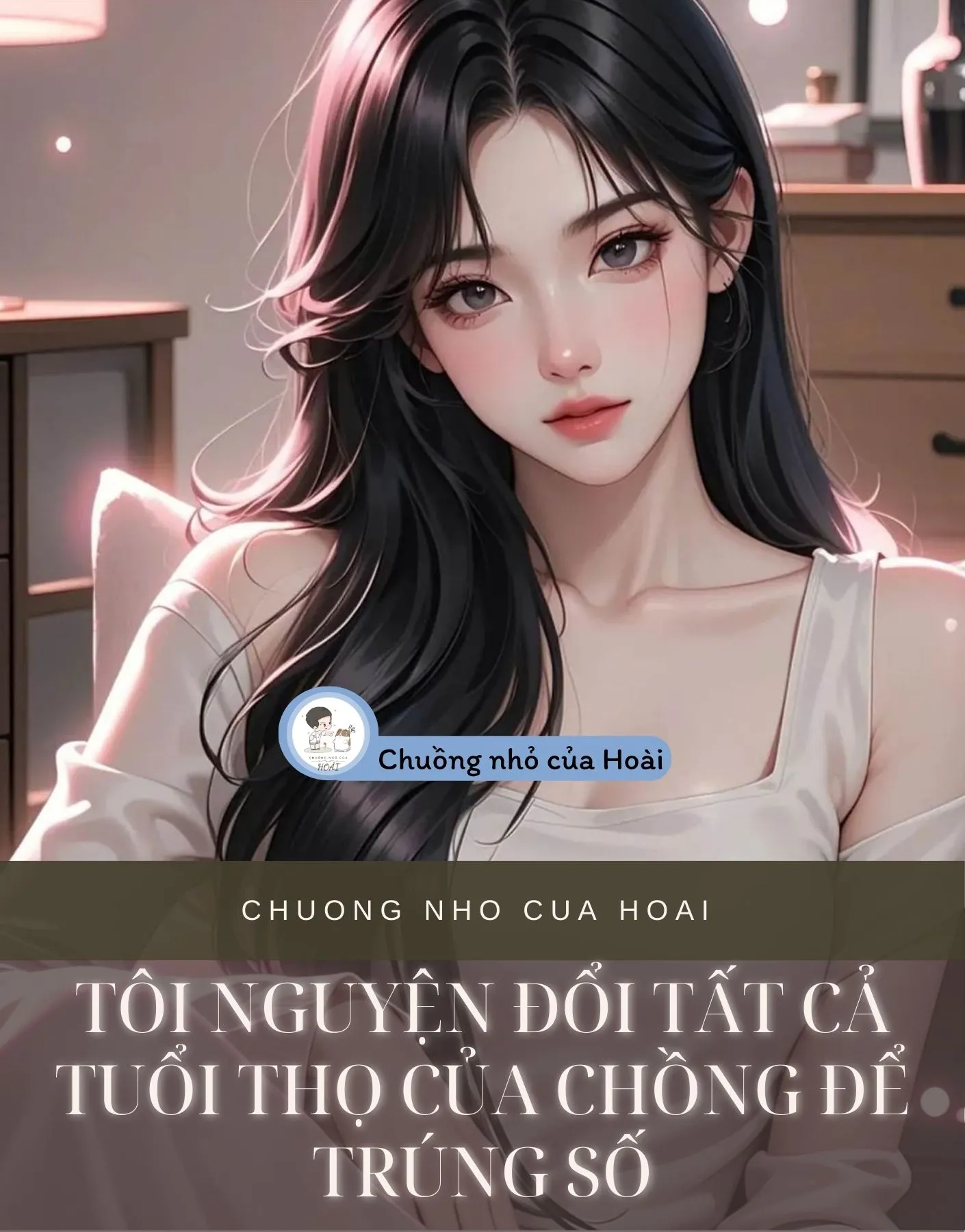 Bìa truyện TÔI NGUYỆN ĐỔI TẤT CẢ TUỔI THỌ CỦA CHỒNG ĐỂ TRÚNG SỐ