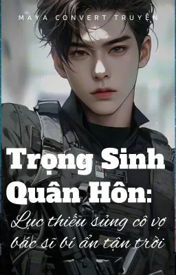 Trọng Sinh Quân Hôn: Lục Thiếu Sủng Cô Vợ Bác Sĩ Bí Ẩn Tận Trời