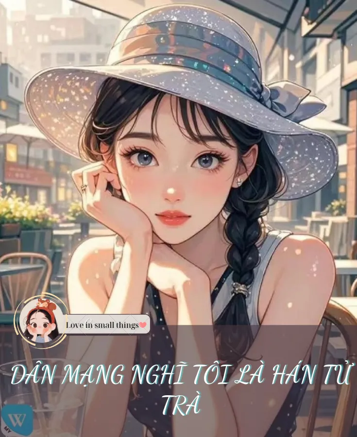 Dân Mạng Nghĩ Tôi Là Hán Tử Trà