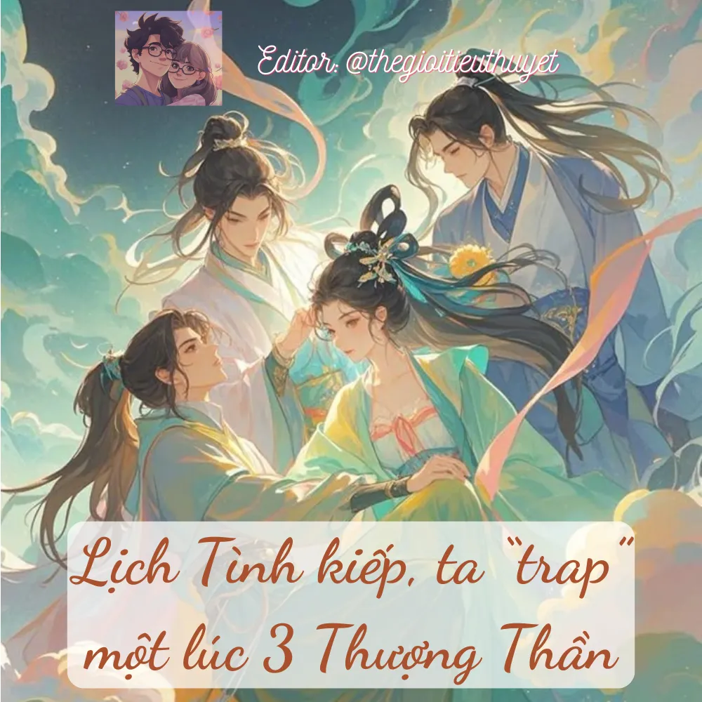 Lịch tình kiếp, ta trap một lúc 3 Thượng Thần
