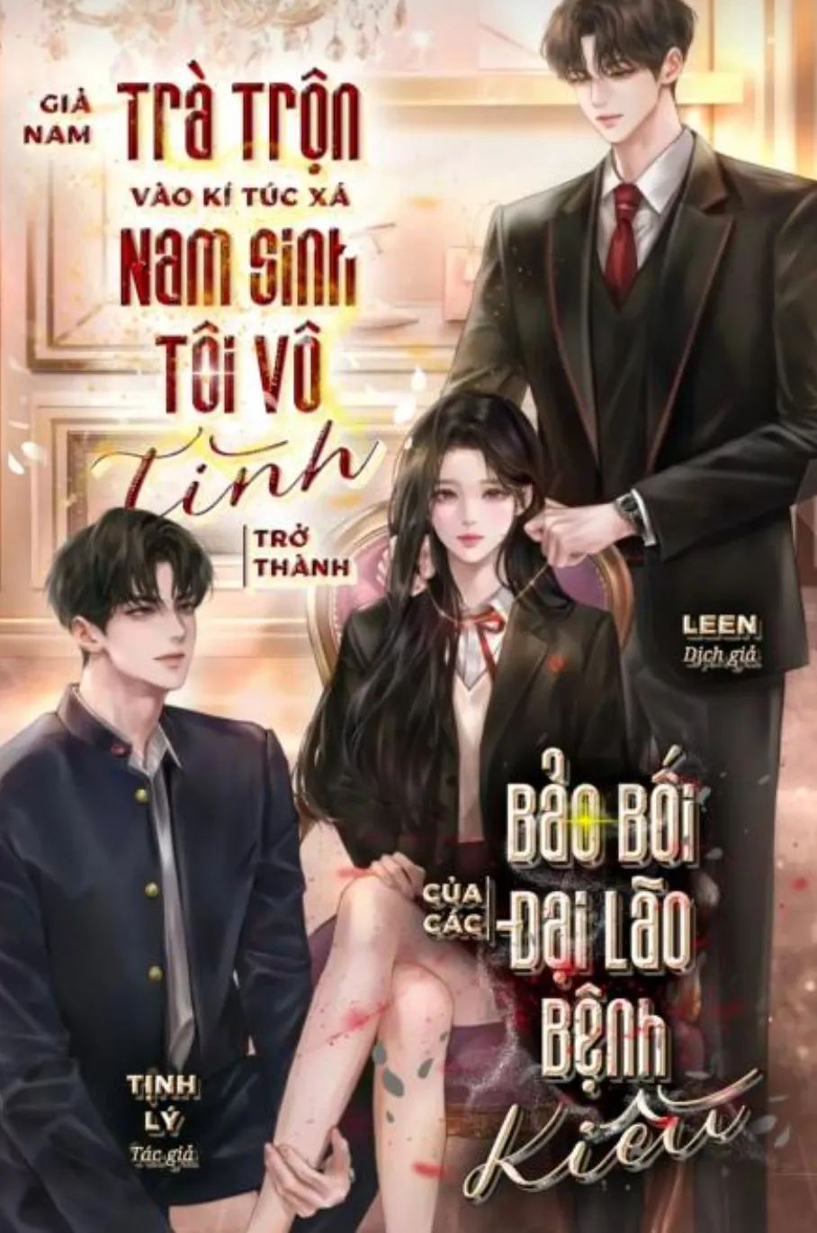 Giả Nam Trà Trộn Vào Ký Túc Xá Nam Sinh, Tôi Vô Tình Trở Thành Bảo Bối Của Các Đại Lão Bệnh Kiều