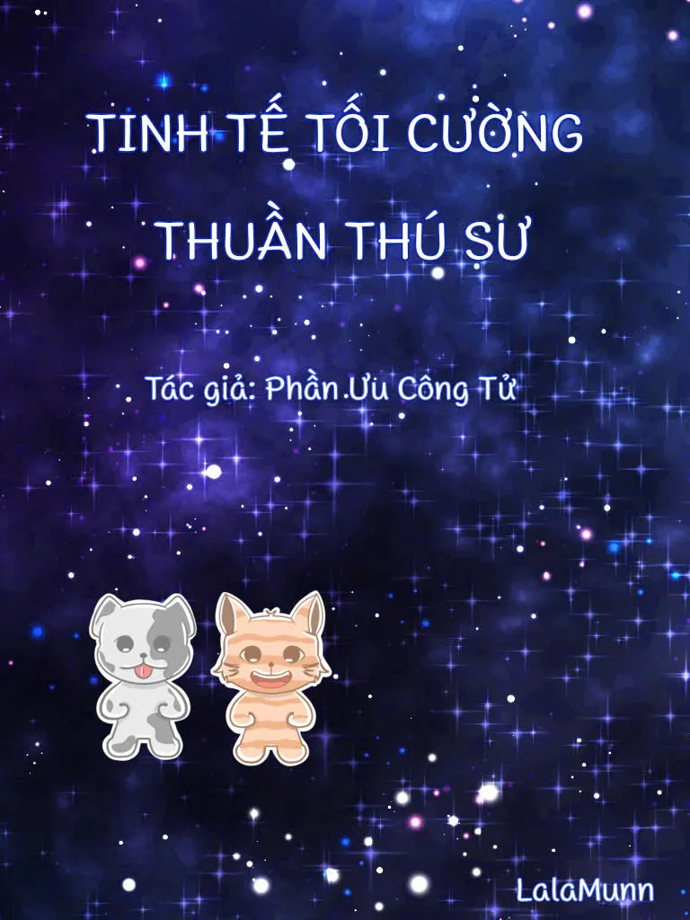 TINH TẾ TỐI CƯỜNG THUẦN THÚ SƯ - Q1