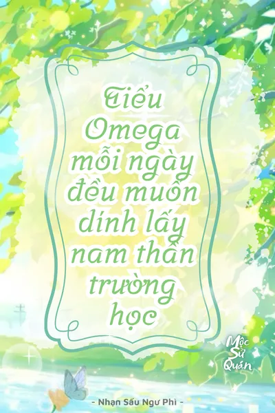 Tiểu Omega Mỗi Ngày Đều Muốn Dính Lấy Nam Thần Trường Học