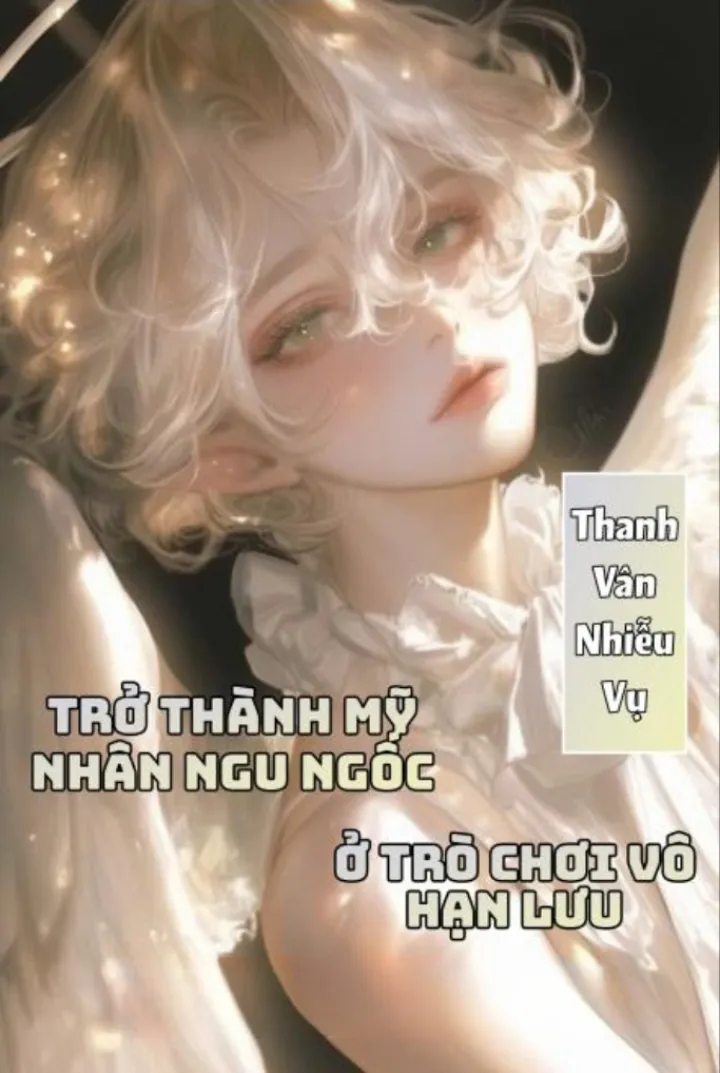 [ĐM] Trở Thành Mỹ Nhân 'NGỐC' Trong Trò Chơi Vô Hạn Lưu