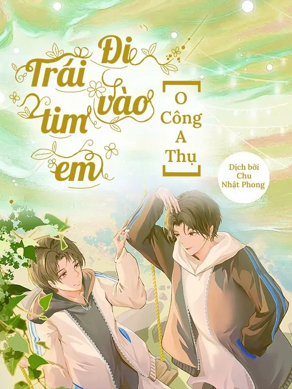 [O Công A Thụ] Đi vào trái tim em [Hoàn]