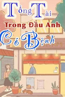 Tổng Tài Trong Đầu Anh Có Bệnh