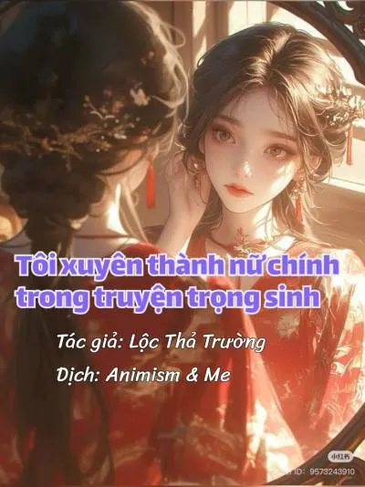 Tôi xuyên thành nữ chính trong truyện trọng sinh
