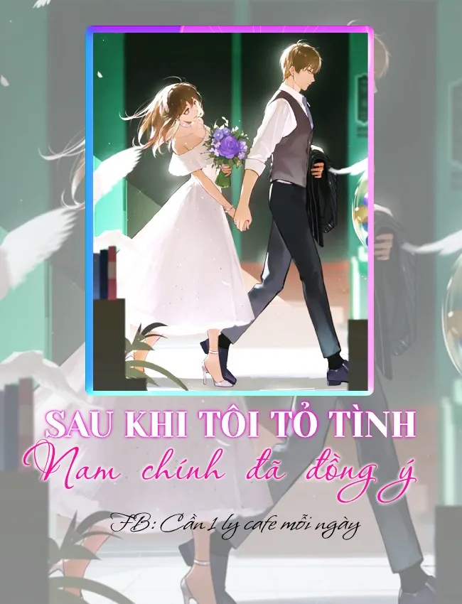 SAU KHI TÔI TỎ TÌNH NAM CHÍNH ĐÃ ĐỒNG Ý