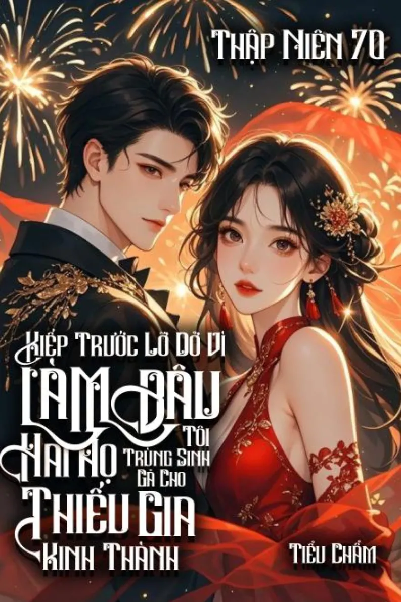 Thập Niên 70: Kiếp Trước Lỡ Dở Vì Làm Dâu Hai Họ, Tôi Trùng Sinh Gả Cho Thiếu Gia Kinh Thành