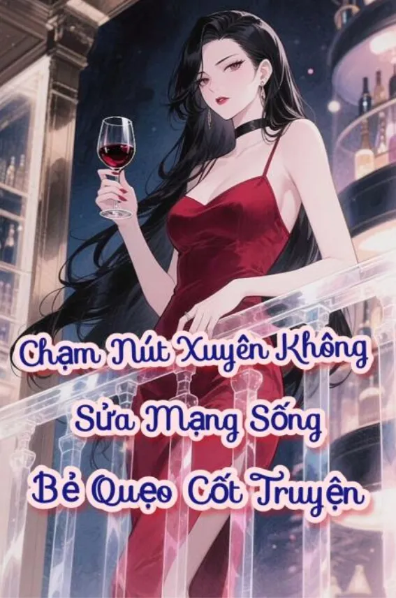Chạm Nút Xuyên Không: Sửa Mạng Sống, Bẻ Quẹo Cốt Truyện