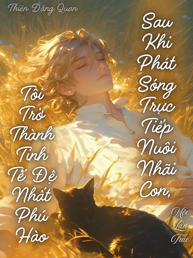 Sau Khi Phát Sóng Trực Tiếp Nuôi Nhãi Con, Tôi Trở Thành Tinh Tế Đệ Nhất Phú Hào