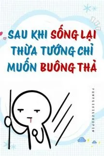 Bìa truyện Sau Khi Sống Lại, Thừa Tướng Chỉ Muốn Buông Thả (Q1)