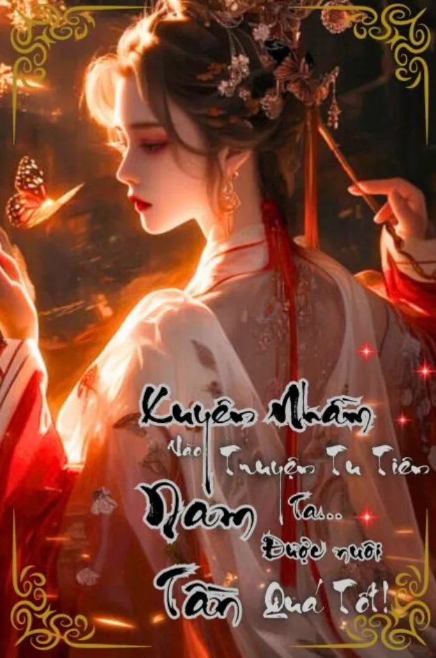 Xuyên Nhầm Vào Truyện Tu Tiên Nam Tần, Ta Được Nuôi Quá Tốt!