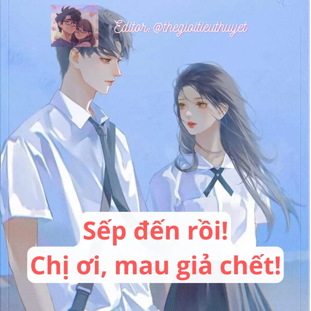 Sếp đến rồi, chị ơi, mau giả chếc