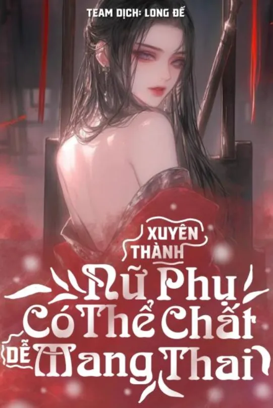 Đã Xuyên Thành Nữ Phụ Có Thể Chất Dễ Mang Thai