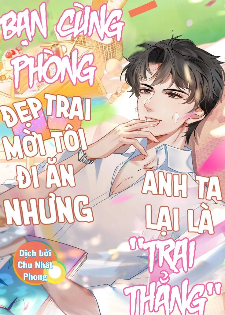 ⟨Full⟩ Bạn Cùng Phòng Đẹp Trai Mời Tôi Đi Ăn Nhưng Anh Ta Lại Là "Trai Thẳng" [Novel]