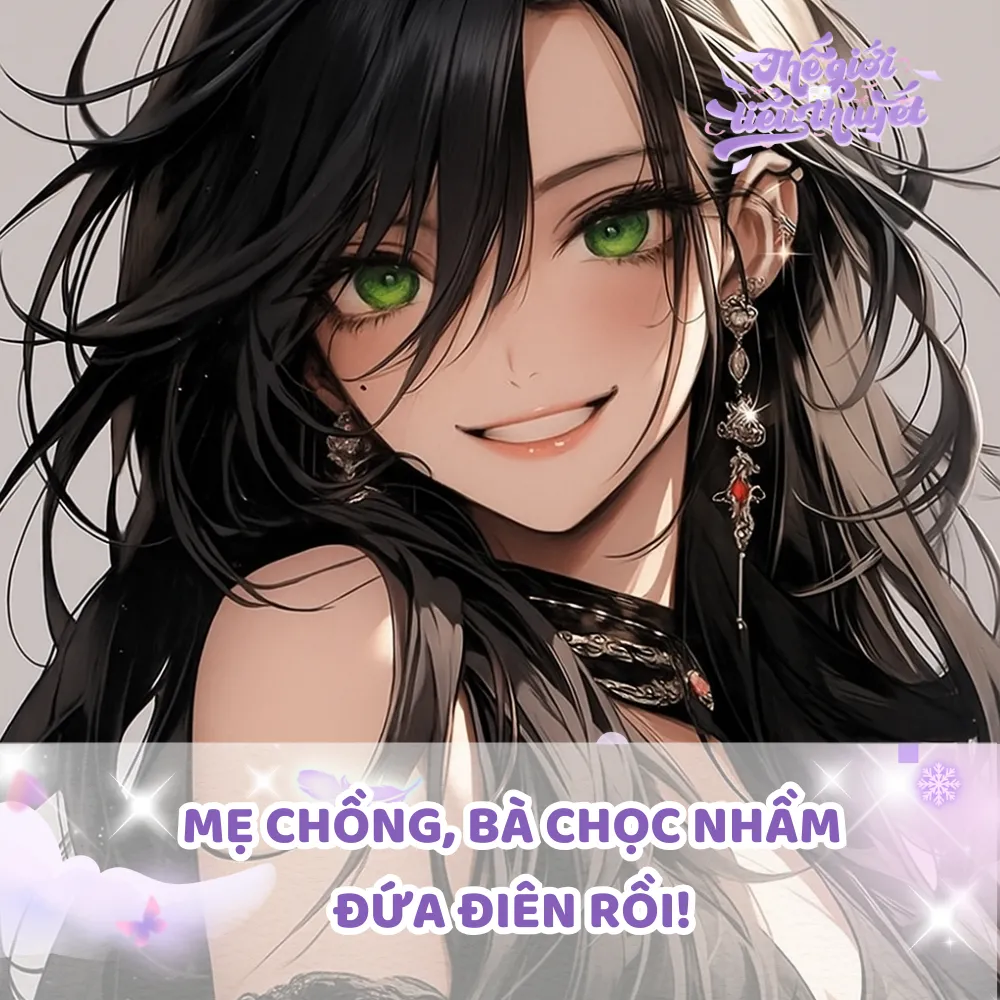 MẸ CHỒNG, BÀ CHỌC NHẦM ĐỨA ĐIÊN RỒI!