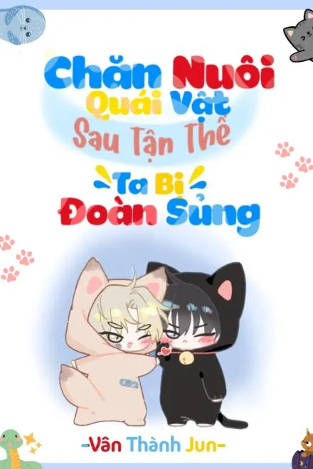 Chăn Nuôi Quái Vật Sau Tận Thế Ta Bị Đoàn Sủng (Q2)