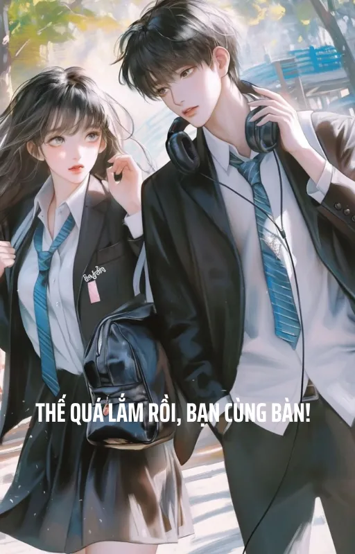 Thế Quá Lắm Rồi, Bạn Cùng Bàn!