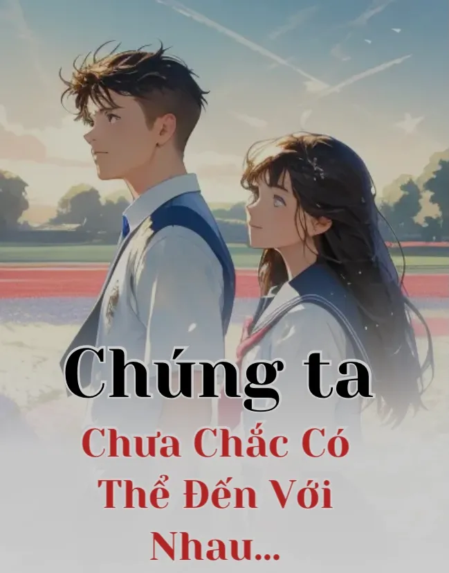 Chúng ta chưa chắc có thể đến được với nhau…