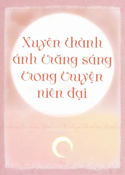 Xuyên thành ánh trăng sáng trong truyện niên đại