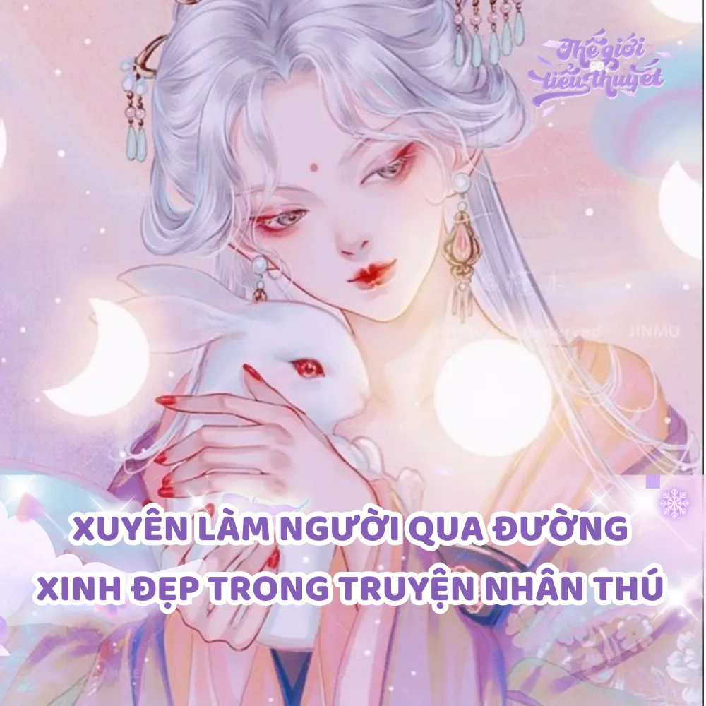 XUYÊN LÀM NGƯỜI QUA ĐƯỜNG XINH ĐẸP TRONG TRUYỆN NHÂN THÚ