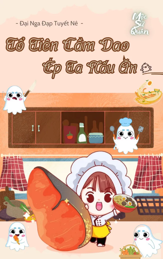 Tổ Tiên Cầm Dao Ép Ta Nấu Ăn