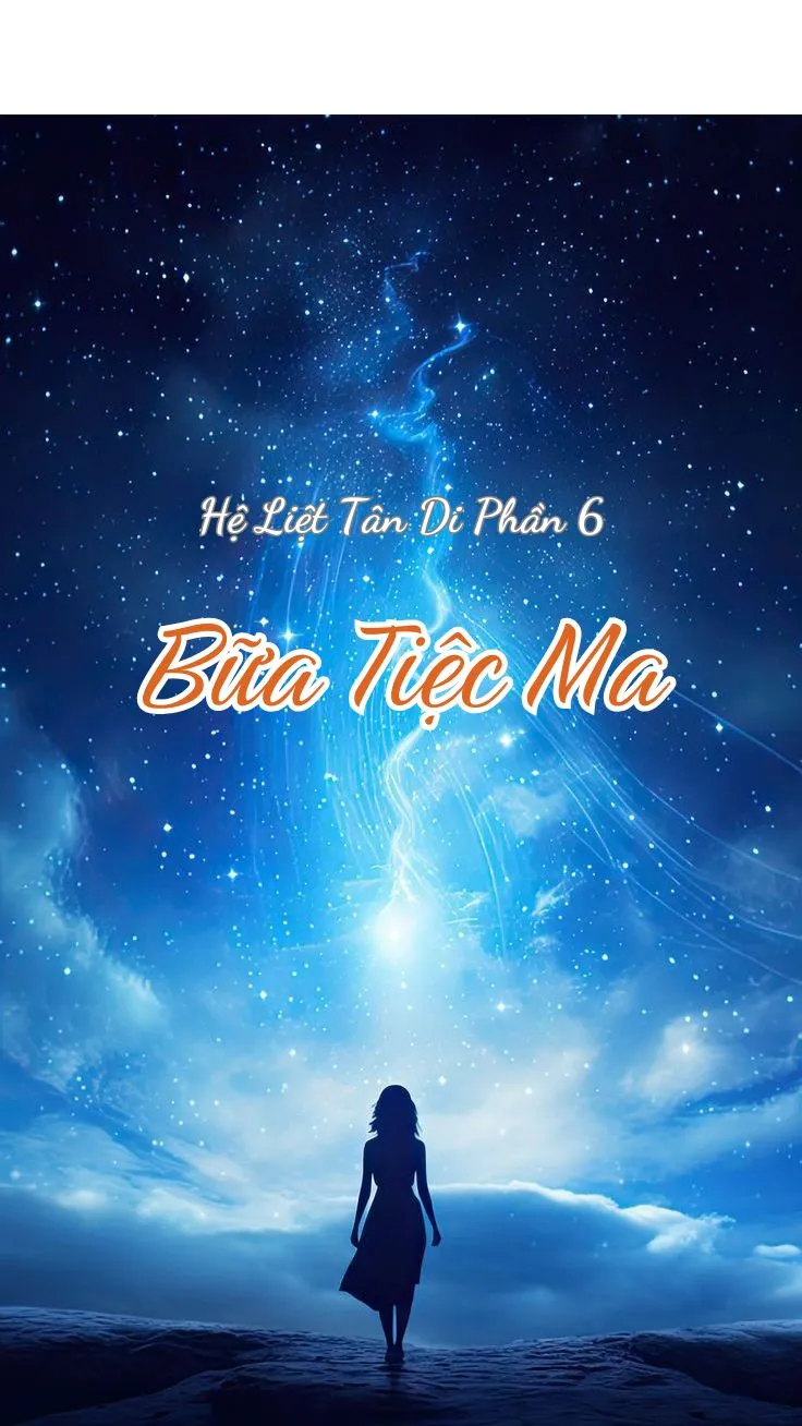HỆ LIỆT TÂN DI (PHẦN 6) - BỮA TIỆC MA