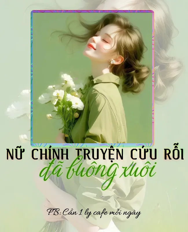 NỮ CHÍNH TRUYỆN CỨU RỖI ĐÃ BUÔNG XUÔI