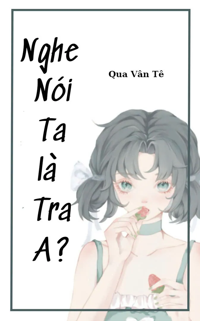 Nghe Nói Ta Là Tra A