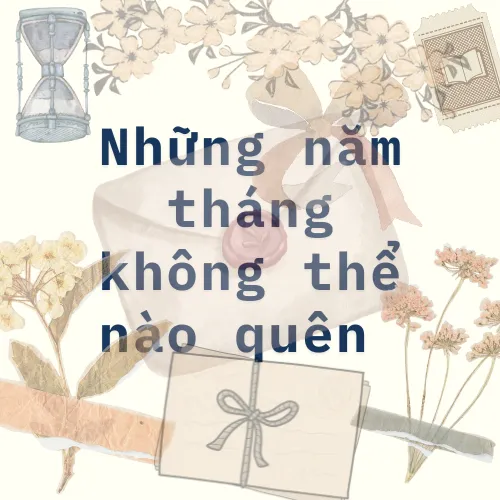 Những năm tháng không thể nào quên.