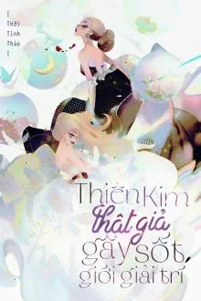 Thiên Kim Thật Giả Gây Sốt Giới Giải Trí