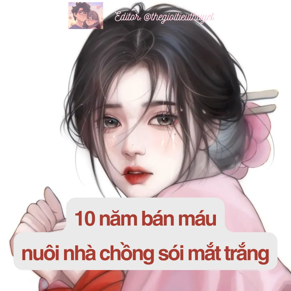 10 năm bán máu nuôi nhà chồng sói mắt trắng