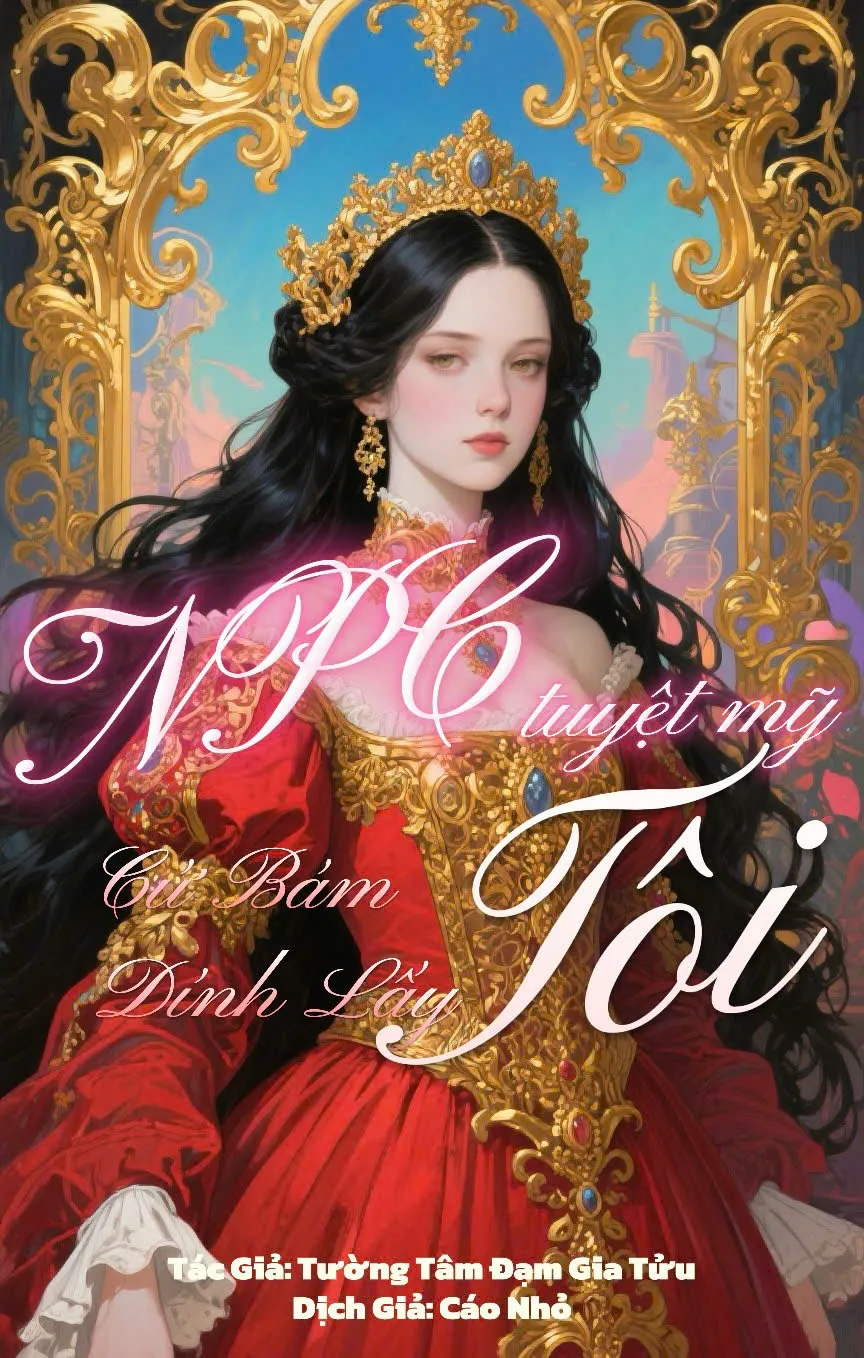 [Vô Hạn Lưu] NPC tuyệt mỹ cứ bám dính lấy tôi