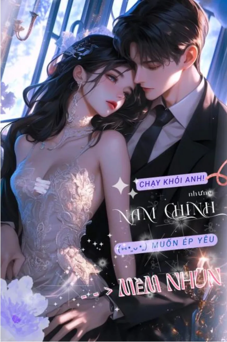 Chạy Khỏi Anh! Nhưng Nam Chính Muốn Ép Yêu Đến Mềm Nhũn