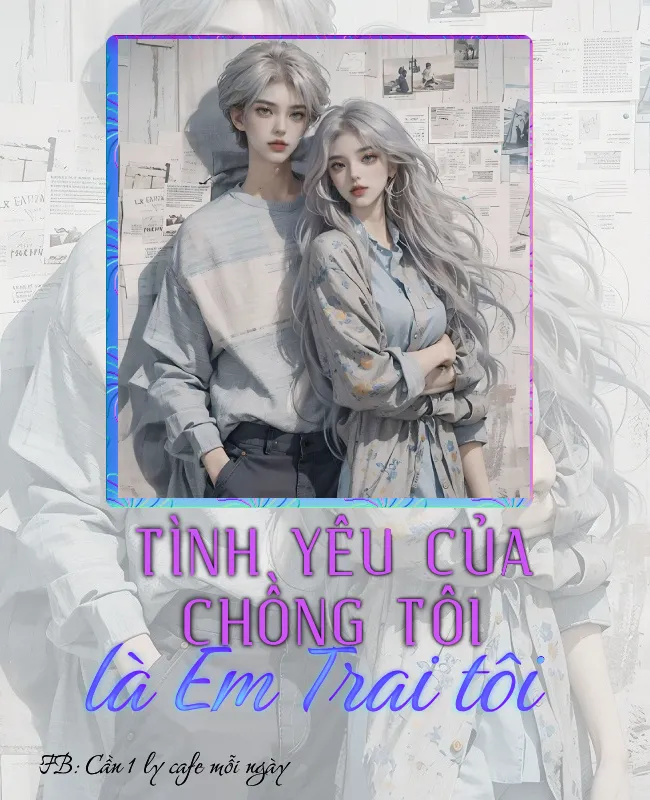 TÌNH YÊU CỦA CHỒNG TÔI LÀ EM TRAI TÔI