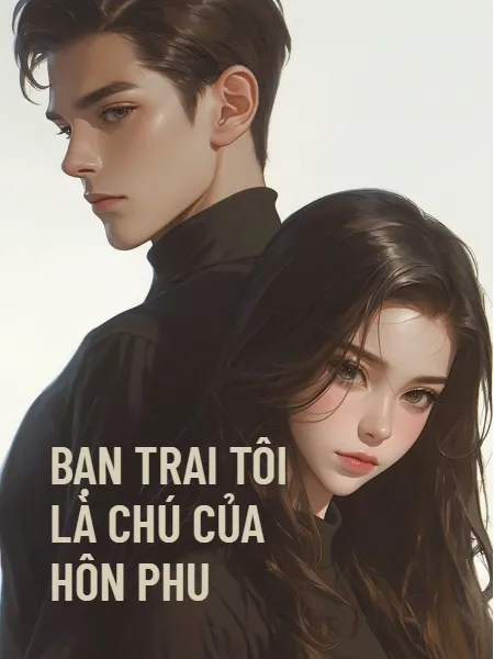 Bìa truyện Bạn Trai Tôi Là Chú Nhỏ Của Hôn Phu